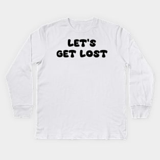 Let's Get Lost Kids Long Sleeve T-Shirt